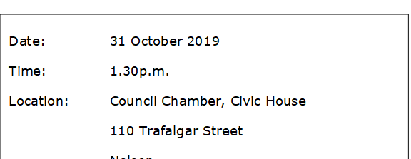 Date:		31 October 2019
Time:		1.30p.m.
Location:		Council Chamber, Civic House
			110 Trafalgar Street
			Nelson
