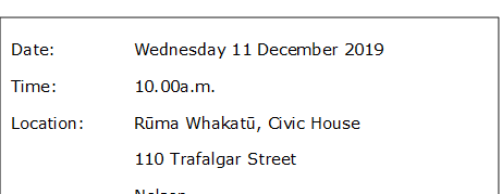 Date:		Wednesday 11 December 2019
Time:		10.00a.m.
Location:		Rūma Whakatū, Civic House
			110 Trafalgar Street
			Nelson
