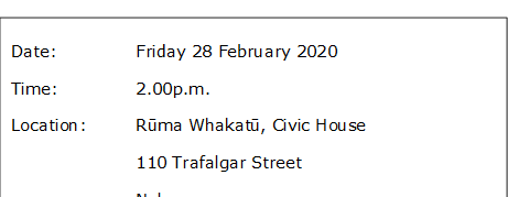 Date:		Friday 28 February 2020
Time:		2.00p.m.
Location:		Rūma Whakatū, Civic House
			110 Trafalgar Street
			Nelson
