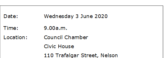 Date:		Wednesday 3 June 2020
Time:		9.00a.m.
Location:		Council Chamber
			Civic House
			110 Trafalgar Street, Nelson
