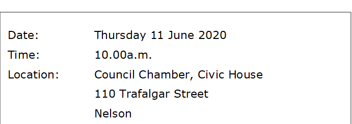 Date:		Thursday 11 June 2020
Time:		10.00a.m.
Location:		Council Chamber, Civic House
			110 Trafalgar Street
			Nelson
