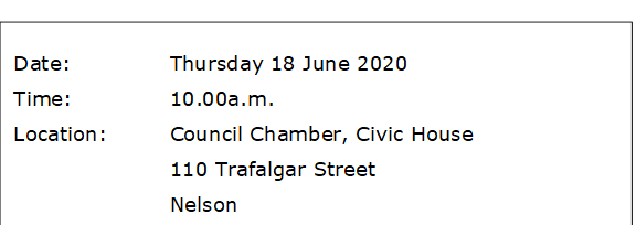 Date:		Thursday 18 June 2020
Time:		10.00a.m.
Location:		Council Chamber, Civic House
			110 Trafalgar Street
			Nelson
