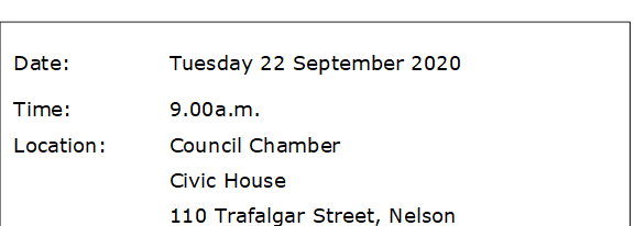 Date:		Tuesday 22 September 2020
Time:		9.00a.m.
Location:		Council Chamber
			Civic House
			110 Trafalgar Street, Nelson
