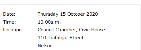 Date:		Thursday 15 October 2020
Time:		10.00a.m.
Location:		Council Chamber, Civic House
			110 Trafalgar Street
			Nelson

