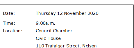 Date:		Thursday 12 November 2020
Time:		9.00a.m.
Location:		Council Chamber
			Civic House
			110 Trafalgar Street, Nelson

