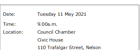 Date:		Tuesday 11 May 2021
Time:		9.00a.m.
Location:		Council Chamber
			Civic House
			110 Trafalgar Street, Nelson
